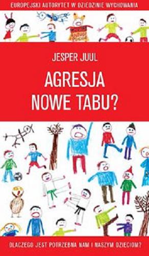 Okładka książki Agresja nowe tabu? : [E-book] Dlaczego jest potrzebna nam i naszym dzieciom? / Jesper Juul ; [przekład Dariusz Syska].