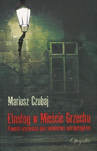 Okładka książki Etnolog w Mieście Grzechu : powieść kryminalna jako świadectwo antropologiczne / Mariusz Czubaj.