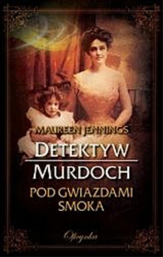 Okładka książki Pod Gwiazdami Smoka / Maureen Jennings ; przekł. [z ang.] Anna Sawicka-Chrapkowicz.