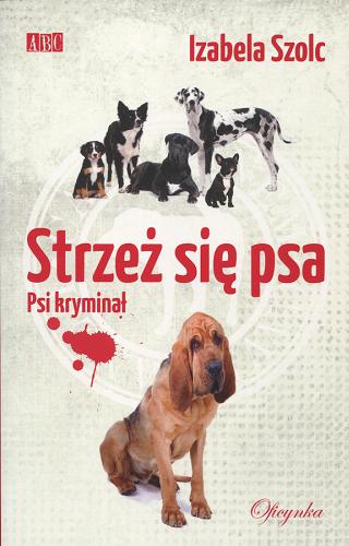 Okładka książki Strzeż się psa : psi kryminał / Izabela Szolc.