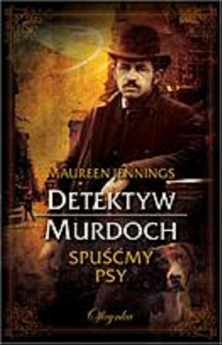 Okładka książki Spuśćmy psy / Maureen Jennings ; przekład Anna Sawicka-Chrapkowicz.