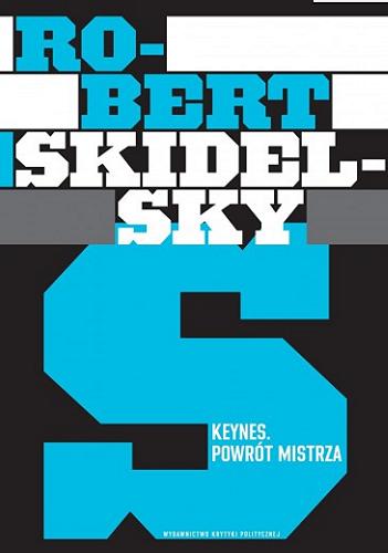 Okładka książki Keynes : powrót mistrza / Robert Skidelsky ; przełożyli Tomasz Krzyżanowski, Michał Sutowski.