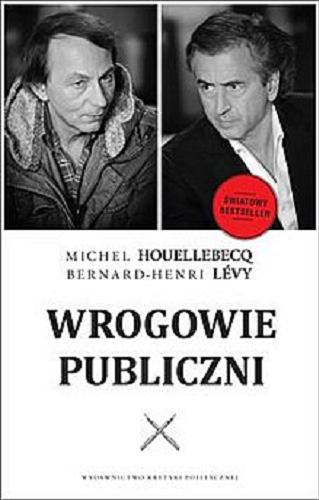 Okładka książki Wrogowie publiczni / Michel Houellebecq, Bernard-Henri Lévy ; przełożył Marek J. Mosakowski.