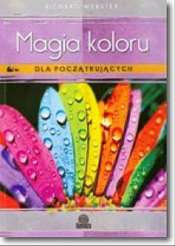 Okładka książki Magia koloru dla początkujących / Richard Webster ; przełożyła Beata Piecychna.
