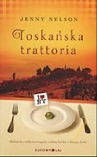 Okładka książki Toskańska trattoria / Jenny Nelson ; przełożyła Dobromiła Jankowska.