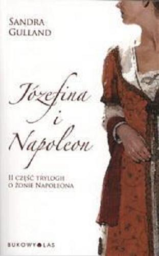 Okładka książki Józefina i Napoleon / Sandra Gulland ; przeł. Beata Długajczyk.