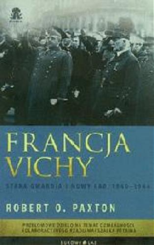 Okładka książki Francja Vichy : stara gwardia i nowy ład, 1940-1944 / Robert O. Paxton ; przeł. Jacek Lang.