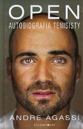 Okładka książki Open : autobiografia tenisisty / Andre Agassi ; przełożył Jarosław Rybski.