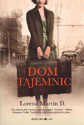 Okładka książki Dom tajemnic / Lorena Martin D. ; przeł. [z ang.] Marta Kitowska.