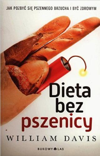 Okładka książki Dieta bez pszenicy : jak pozbyć się pszennego brzucha i być zdrowym / William Davis ; przełożył Roman Palewicz.