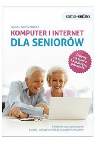 Okładka książki Komputer i internet : dla seniorów / Daniel Wieprzkowicz.