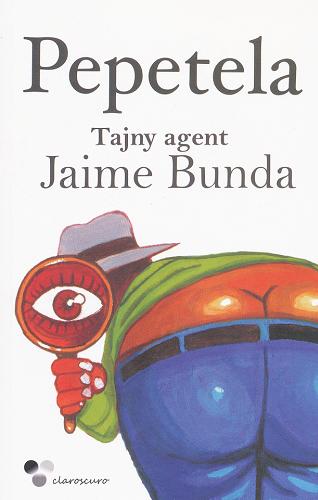 Okładka książki Tajny agent Jaime Bunda : historia pewnych tajemnic / Pepetela ; z jęz. por. przekł. Zofia Stanisławska.