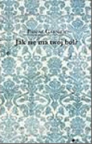 Okładka książki Jak się ma twój ból? / Pascal Garnier ; z jęz. fr. przeł. Gabriela Hałat.