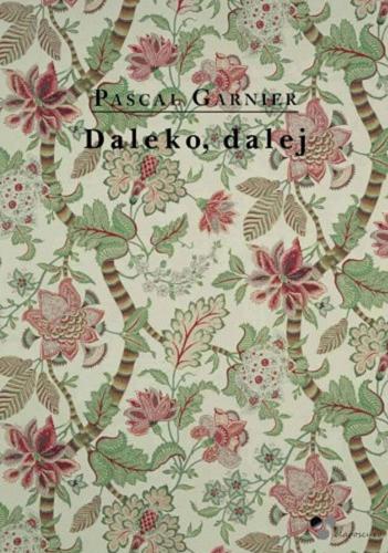 Okładka książki Daleko, dalej / Pascal Garnier ; z języka francuskiego przełożyła Gabriela Hałat.