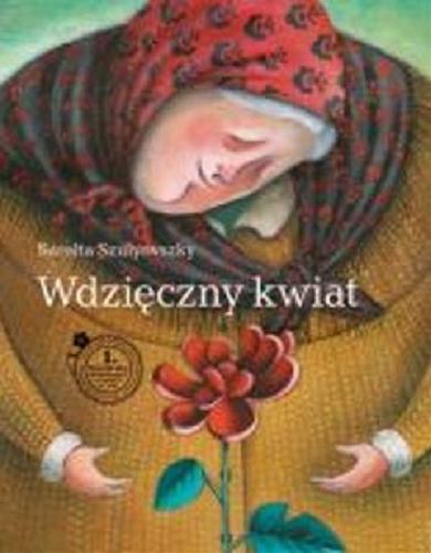 Okładka książki Wdzięczny kwiat / tekst i il. Sarolta Szulyovszky ; wiersz Luca Morandini ; tł. Sebastian Stachowski.