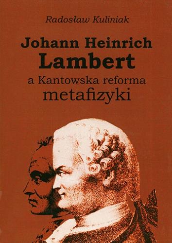 Okładka książki Johann Heinrich Lambert a Kantowska reforma metafizyki / Radosław Kuliniak.