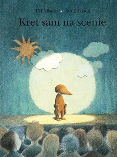 Okładka książki Kret sam na scenie / Ulf Nilsson, Eva Eriksson ; przekł. ze szw. Anna Szmit.