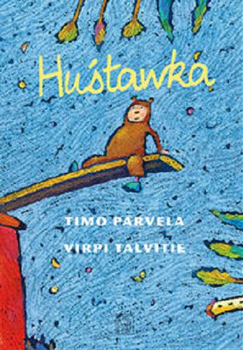 Okładka książki Huśtawka / tekst Timo Parvela ; ilustracje Virpi Talvitie ; z fińskiego przełożyła Iwona Kiuru.