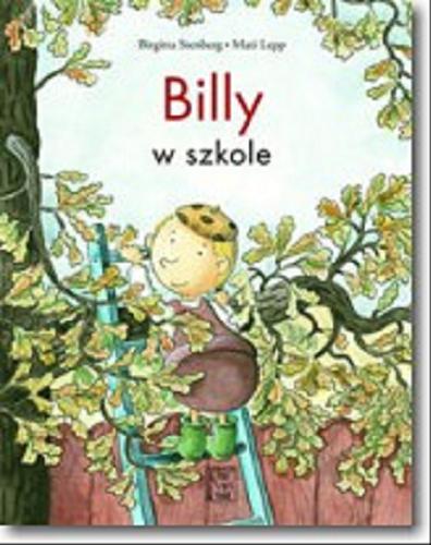 Okładka książki Billy w szkole / Birgitta Stenberg ; [ilustracje] Mati Lepp ; przekład ze szwedzkiego Barbara Gawryluk.