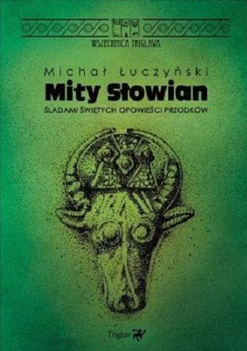 Okładka książki Mity Słowian : śladami świętych opowieści przodków / Michał Łuczyński.