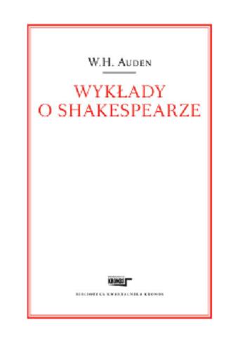 Okładka książki Wykłady o Shakespearze / W. H. Auden ; przekład, wstęp i posłowie Piotr Nowak.