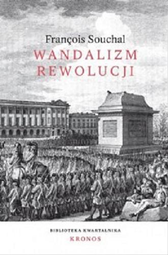Okładka książki Wandalizm rewolucji / François Souchal ; przełożył, posłowiem i komentarzami opatrzył Paweł Migasiewicz.