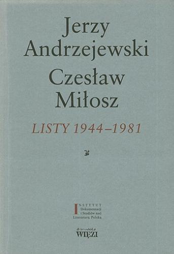 Okładka książki Listy 1944-1981 / Jerzy Andrzejewski, Czesław Miłosz ; oprac. i przypisami opatrzyła Barbara Riss.
