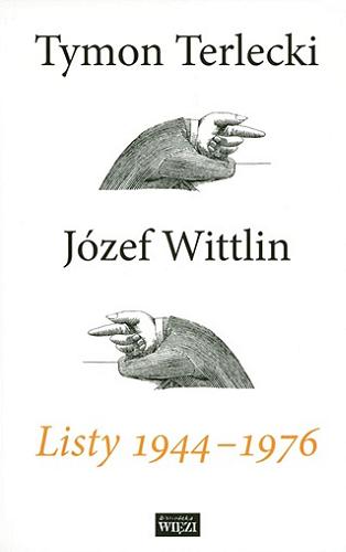 Okładka książki Listy 1944-1976 / Tymon Terlecki, Józef Wittlin ; oprac., przypisami i posł. opatrzyła Nina Taylor-Terlecka.