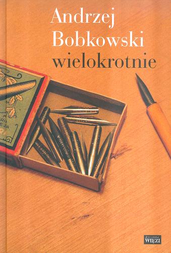 Andrzej Bobkowski wielokrotnie : w setną rocznicę urodzin pisarza Tom 299