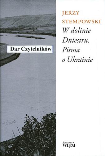 Okładka książki W dolinie Dniestru : pisma o Ukrainie / Jerzy Stempowski ; wybrał, oprac., posł. i przypisami opatrzył Andrzej Stanisław Kowalczyk.