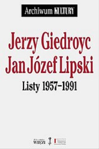 Okładka książki Listy 1957-1991 / Jerzy Giedroyc, Jan Józef Lipski ; opracował, wstępem i przypisami opatrzył Łukasz Garbal.