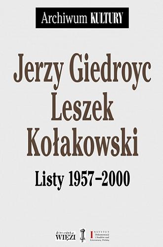 Okładka książki Listy 1957-2000 / Jerzy Giedroyc, Leszek Kołakowski ; wstępem poprzedził Paweł Kłoczowski ; opracował i przypisami opatrzył Henryk Citko.