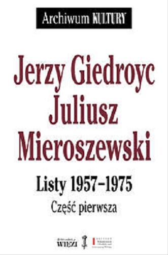 Okładka książki Listy 1957-1975. Cz. 3 / Jerzy Giedroyc, Juliusz Mieroszewski ; opracował, wstępem i przypisami opatrzył Rafał Habielski.