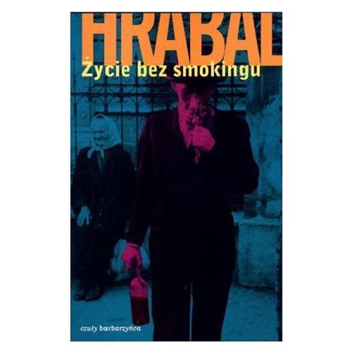 Okładka książki Życie bez smokingu / Bohumil Hrabal ; przekł. Andrzej Babuchowski, Aleksander Kaczorowski, Jan Stachowski.
