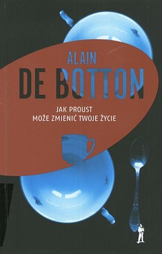 Okładka książki Jak Proust może zmienić twoje życie / Alain de Botton ; przekład Wacław Sadkowski.