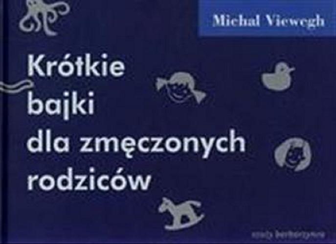 Okładka książki Krótkie bajki dla zmęczonych rodziców / Michal Viewegh ; ilustracje Radka Folprechtová ; przekład [z czeskiego] Andrzej Babuchowski.