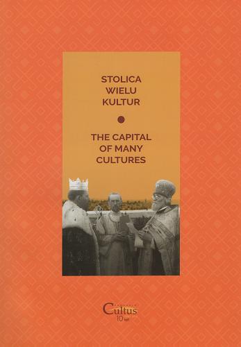 Okładka książki Stolica wielu kultur = The capital of many cultures / Tadeusz W. Świątek, Rafał Chwiszczuk ; [tłumaczenie na język angielski Katarzyna Zajdel].