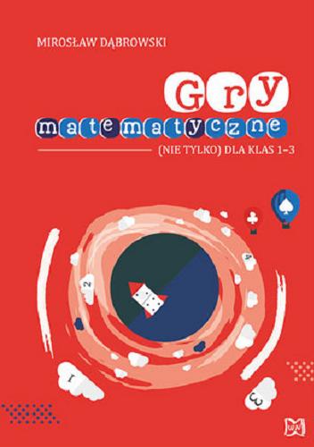 Okładka książki Gry matematyczne : (nie tylko) dla klas 1-3 / Mirosław Dąbrowski.