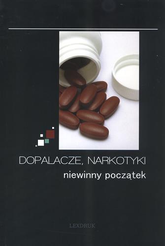 Okładka książki Dopalacze, narkotyki : niewinny początek / red. Leszek Jurek.