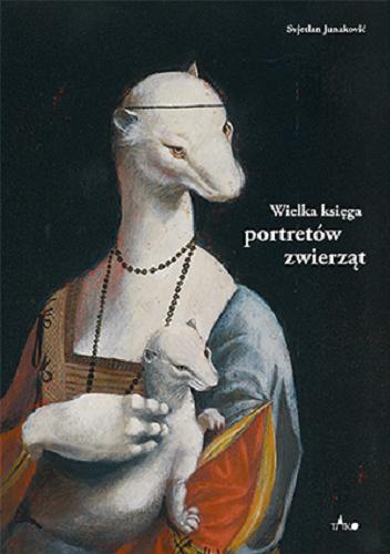 Okładka książki Wielka księga portretów zwierząt / [tekst i ilustracje Svjetlan Junaković ; przekład Marta Bręgiel-Benedyk].