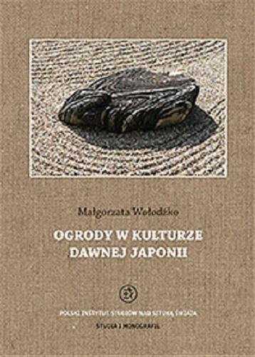 Okładka książki Ogrody w kulturze dawnej Japonii = Gardens in the culture of old Japan / Małgorzata Wołodźko.