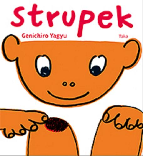 Okładka książki Strupek : coś mnie kusi, żeby zdrapać strupek... / [tekst i il.] Genichiro Yagyu ; przekł. Karolina Radomska-Noshii].