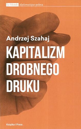 Okładka książki Kapitalizm drobnego druku / Andrzej Szahaj.