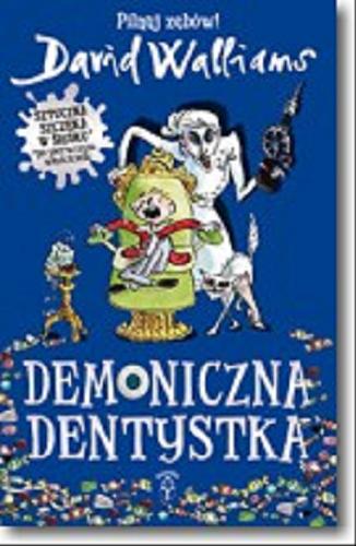 Okładka książki Demoniczna dentystka / David Walliams ; ilustracje Tony Ross ; z języka angielskiego przełożyła Karolina Zaremba.