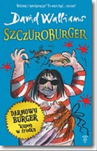 Okładka książki Szczuroburger / David Walliams ; ilustracje Tony Ross ; z języka angielskiego przełożyła Karolina Zaremba.