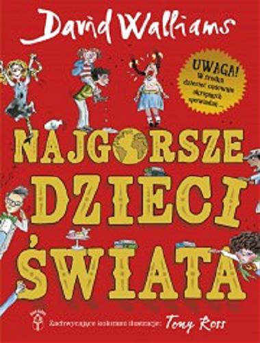 Okładka książki Najgorsze dzieci świata / David Walliams ; ilustrował Tony Ross ; z języka angielskiego przełożyła Karolina Zaremba.