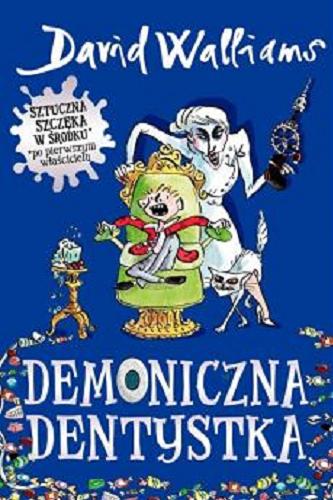 Okładka książki Demoniczna dentystka / David Walliams ; ilustracje Tony Ross ; z języka angielskiego przełożyła Karolina Zaremba.