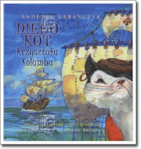 Okładka książki Diego - kot Krzysztofa Kolumba / Andrzej Urbańczyk ; ilustracje Artur Gołębiowski.