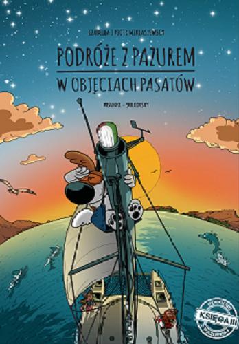 Okładka książki Podróże z pazurem : w objęciach passatów księga 3 / scenariusz: Izabela Miklaszewska i Piotr Miklaszewski ; rysunki: Filip Sułkowski.