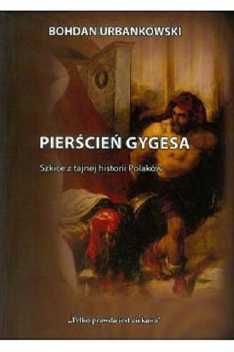Okładka książki Pierścień Gygesa : szkice z tajnej historii Polaków / Bohdan Urbankowski.